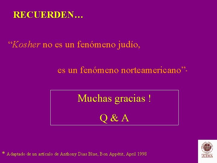 RECUERDEN… “Kosher no es un fenómeno judío, es un fenómeno norteamericano”* Muchas gracias !