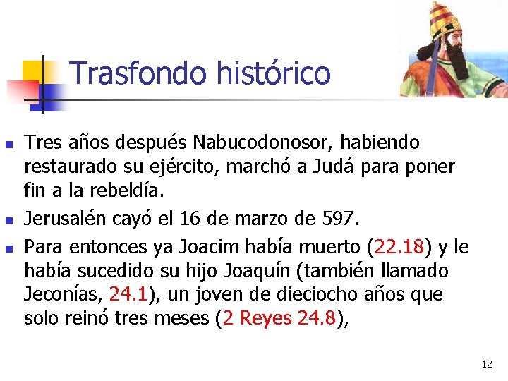 Trasfondo histórico n n n Tres años después Nabucodonosor, habiendo restaurado su ejército, marchó