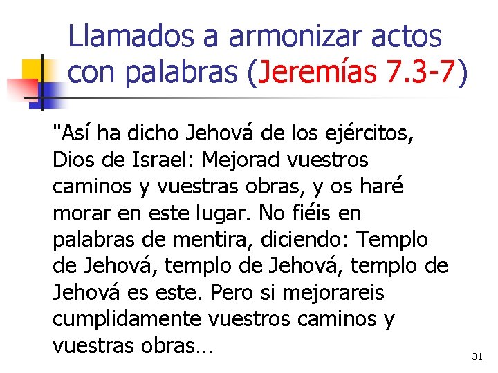 Llamados a armonizar actos con palabras (Jeremías 7. 3 -7) "Así ha dicho Jehová