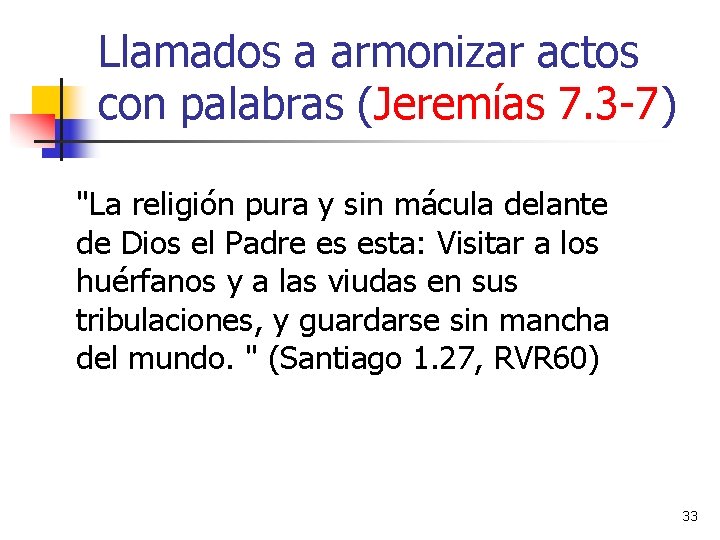 Llamados a armonizar actos con palabras (Jeremías 7. 3 -7) "La religión pura y