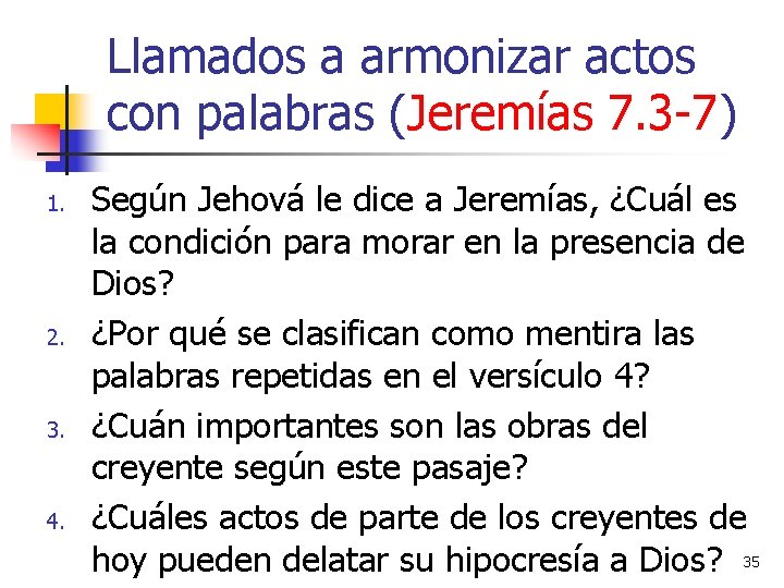 Llamados a armonizar actos con palabras (Jeremías 7. 3 -7) 1. 2. 3. 4.