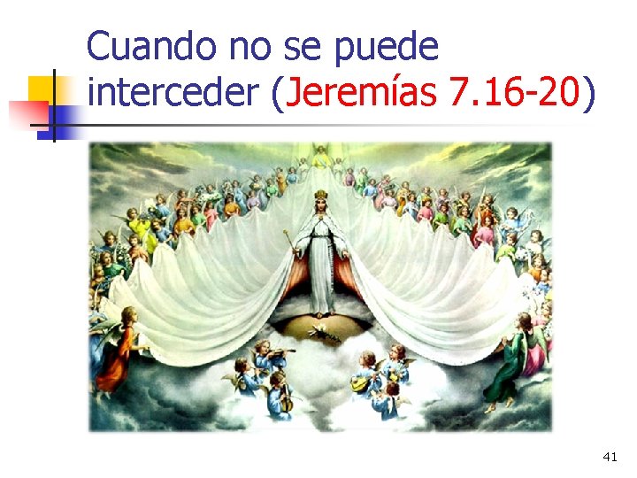 Cuando no se puede interceder (Jeremías 7. 16 -20) 41 