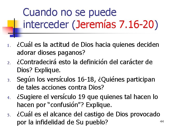 Cuando no se puede interceder (Jeremías 7. 16 -20) 1. 2. 3. 4. 5.