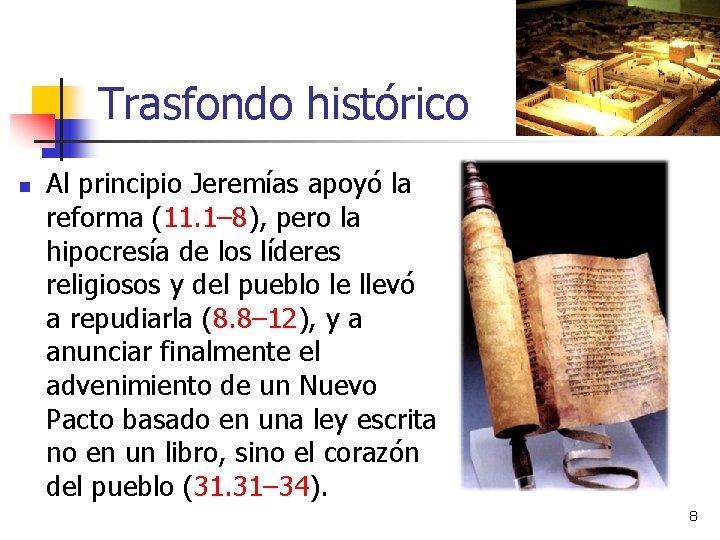 Trasfondo histórico n Al principio Jeremías apoyó la reforma (11. 1– 8), pero la