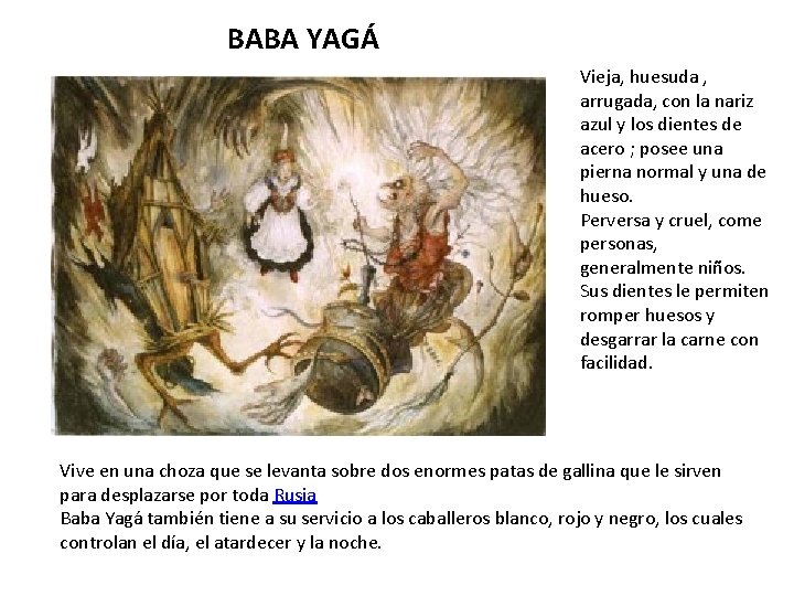 BABA YAGÁ Vieja, huesuda , arrugada, con la nariz azul y los dientes de