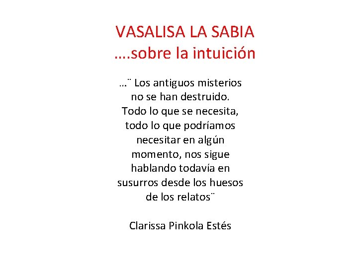 VASALISA LA SABIA …. sobre la intuición …¨ Los antiguos misterios no se han VASALISA LA SABIA …. sobre la intuición …¨ Los antiguos misterios no se han