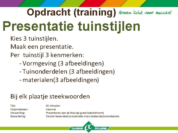 Opdracht (training) Presentatie tuinstijlen Kies 3 tuinstijlen. Maak een presentatie. Per tuinstijl 3 kenmerken: