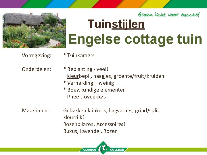 Tuinstijlen Engelse cottage tuin Vormgeving: * Tuinkamers Onderdelen: * Beplanting - veel! kleurbepl. ,
