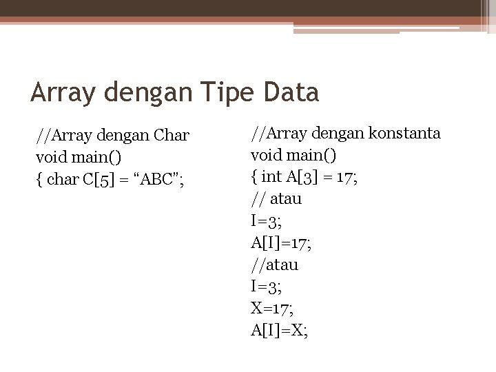 Array dengan Tipe Data //Array dengan Char void main() { char C[5] = “ABC”;