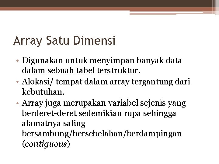 Array Satu Dimensi • Digunakan untuk menyimpan banyak data dalam sebuah tabel terstruktur. •