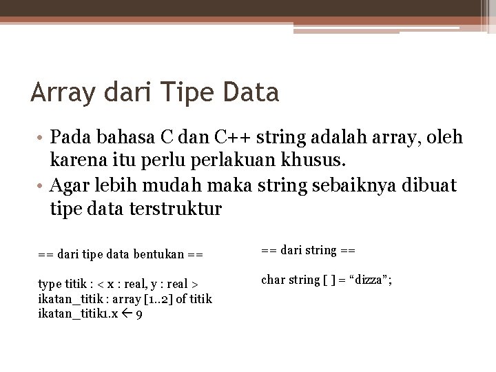 Array dari Tipe Data • Pada bahasa C dan C++ string adalah array, oleh