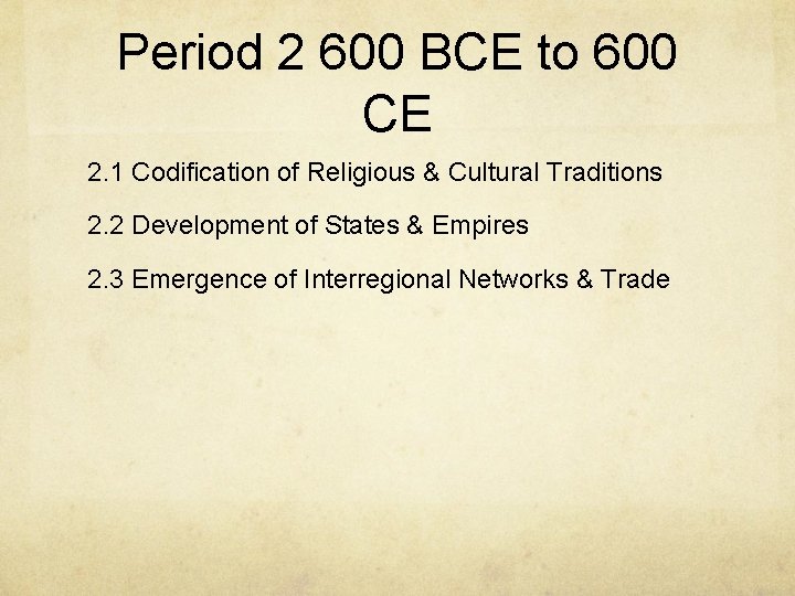 Period 2 600 BCE to 600 CE 2. 1 Codification of Religious & Cultural