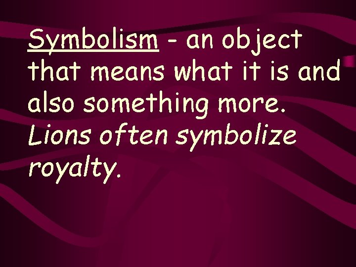 Symbolism - an object that means what it is and also something more. Lions