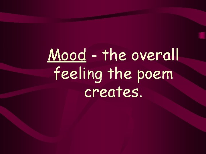 Mood - the overall feeling the poem creates. 