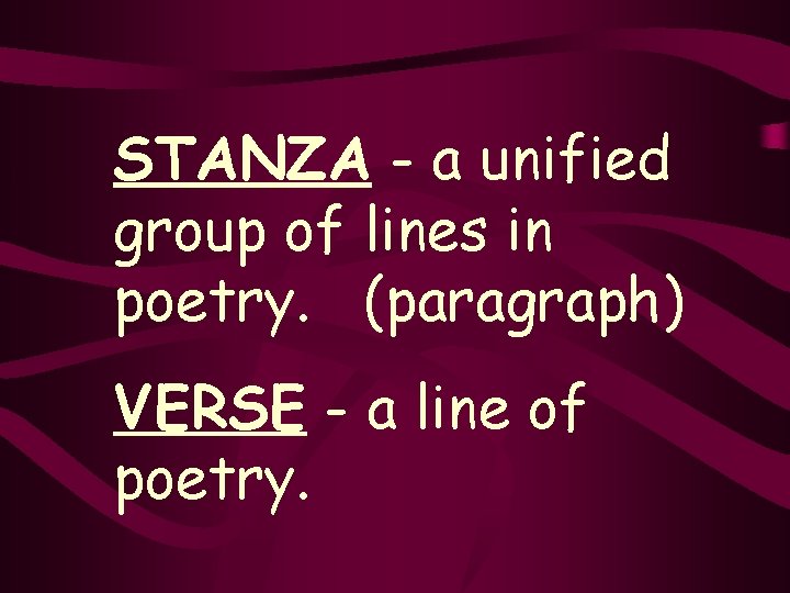 STANZA - a unified group of lines in poetry. (paragraph) VERSE - a line