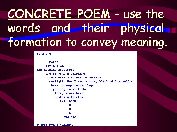 CONCRETE POEM - use the words and their physical formation to convey meaning. 