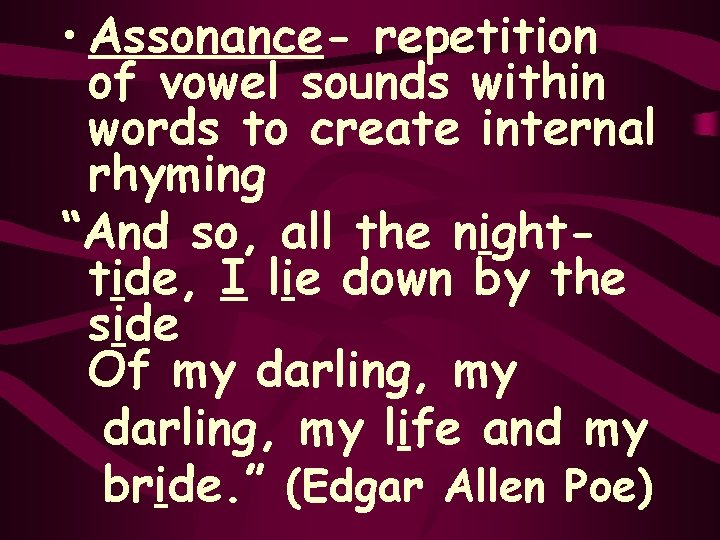  • Assonance- repetition of vowel sounds within words to create internal rhyming “And