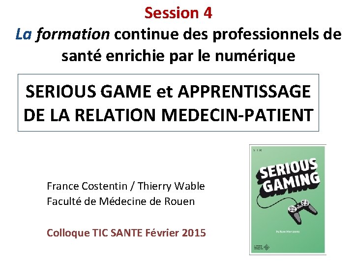 Session 4 La formation continue des professionnels de santé enrichie par le numérique SERIOUS