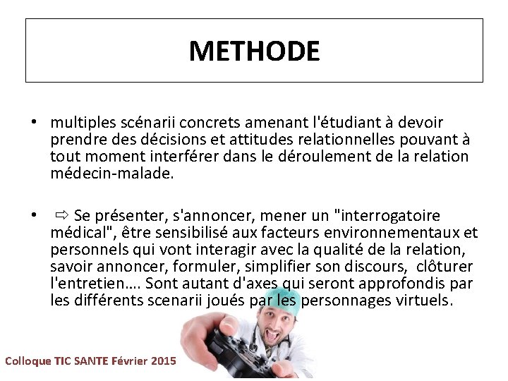 METHODE • multiples scénarii concrets amenant l'étudiant à devoir prendre des décisions et attitudes