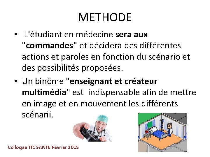 METHODE • L'étudiant en médecine sera aux "commandes" et décidera des différentes actions et
