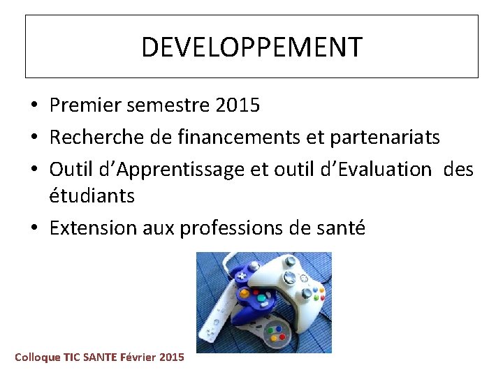 DEVELOPPEMENT • Premier semestre 2015 • Recherche de financements et partenariats • Outil d’Apprentissage