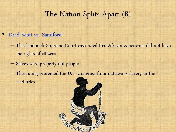 The Nation Splits Apart (8) • Dred Scott vs. Sandford – This landmark Supreme