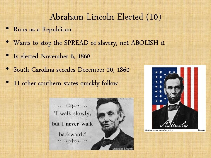  • • • Abraham Lincoln Elected (10) Runs as a Republican Wants to
