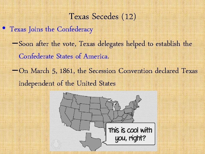 Texas Secedes (12) • Texas Joins the Confederacy – Soon after the vote, Texas