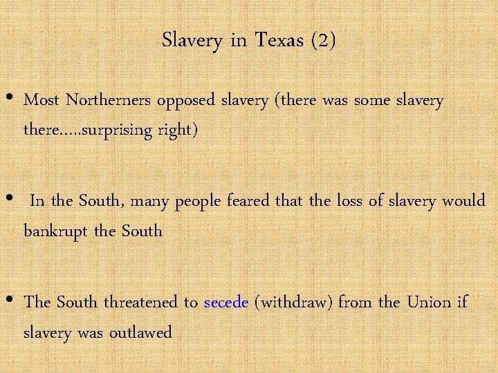 Slavery in Texas (2) • Most Northerners opposed slavery (there was some slavery there….