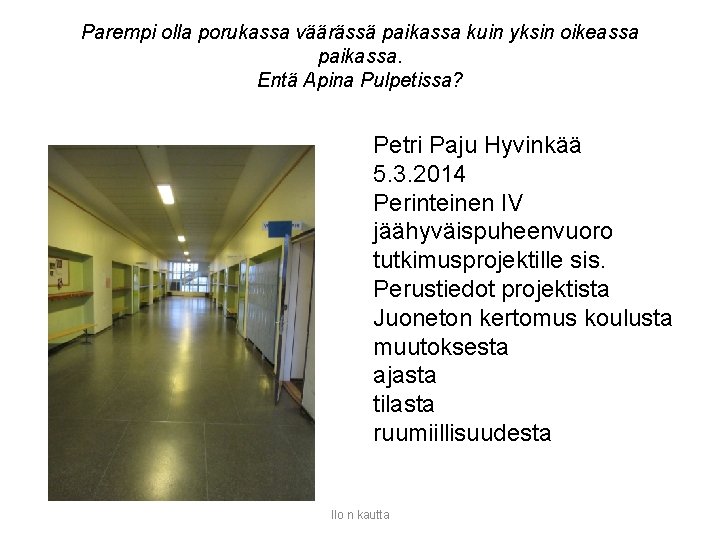 Parempi olla porukassa väärässä paikassa kuin yksin oikeassa paikassa. Entä Apina Pulpetissa? Petri Paju Parempi olla porukassa väärässä paikassa kuin yksin oikeassa paikassa. Entä Apina Pulpetissa? Petri Paju