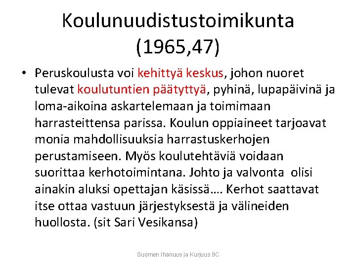 Koulunuudistustoimikunta (1965, 47) • Peruskoulusta voi kehittyä keskus, johon nuoret tulevat koulutuntien päätyttyä, pyhinä,