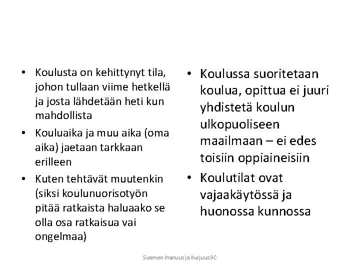  • Koulusta on kehittynyt tila, johon tullaan viime hetkellä ja josta lähdetään heti