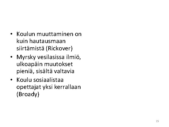  • Koulun muuttaminen on kuin hautausmaan siirtämistä (Rickover) • Myrsky vesilasissa ilmiö, ulkoapäin