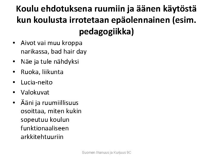 Koulu ehdotuksena ruumiin ja äänen käytöstä kun koulusta irrotetaan epäolennainen (esim. pedagogiikka) • Aivot Koulu ehdotuksena ruumiin ja äänen käytöstä kun koulusta irrotetaan epäolennainen (esim. pedagogiikka) • Aivot