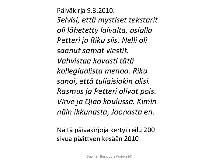 Päiväkirja 9. 3. 2010. Selvisi, että mystiset tekstarit oli lähetetty laivalta, asialla Petteri ja