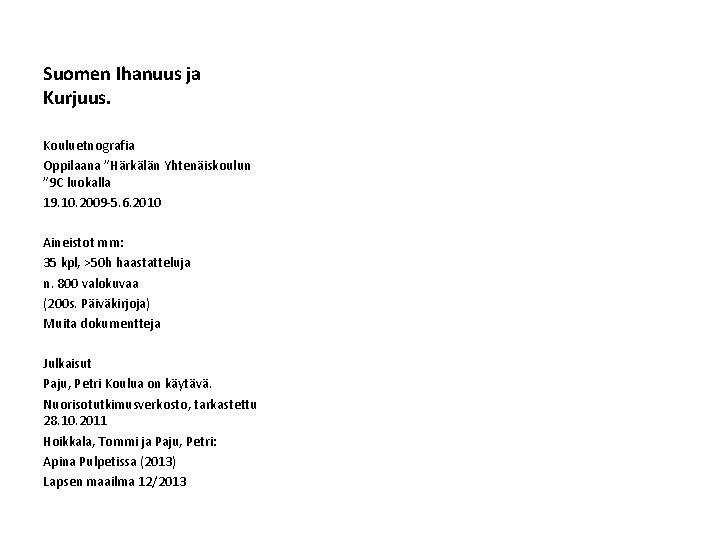 Suomen Ihanuus ja Kurjuus. Kouluetnografia Oppilaana ”Härkälän Yhtenäiskoulun ” 9 C luokalla 19. 10.