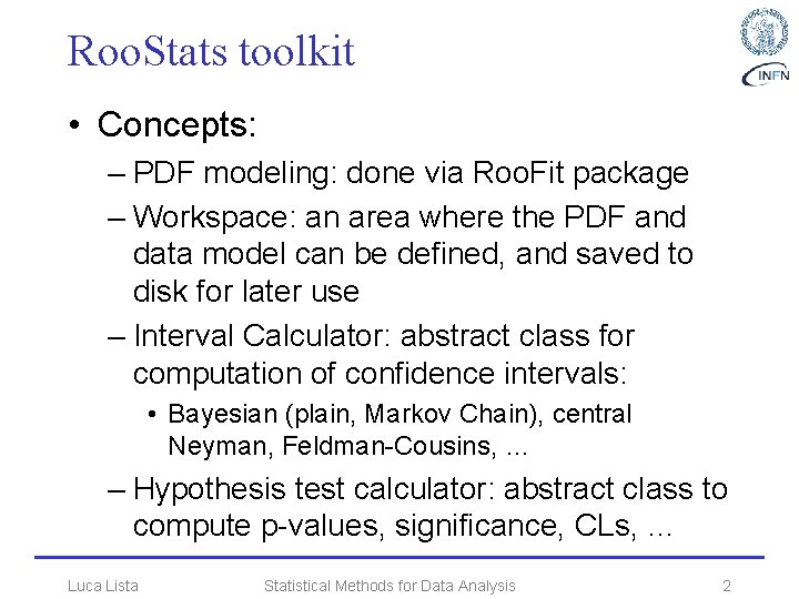 Roo. Stats toolkit • Concepts: – PDF modeling: done via Roo. Fit package –