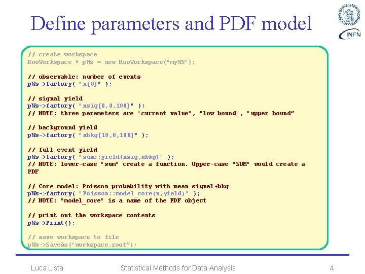 Define parameters and PDF model • Create workspace // create workspace Roo. Workspace *