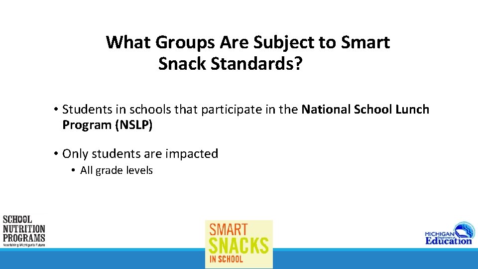 What Groups Are Subject to Smart Snack Standards? • Students in schools that participate