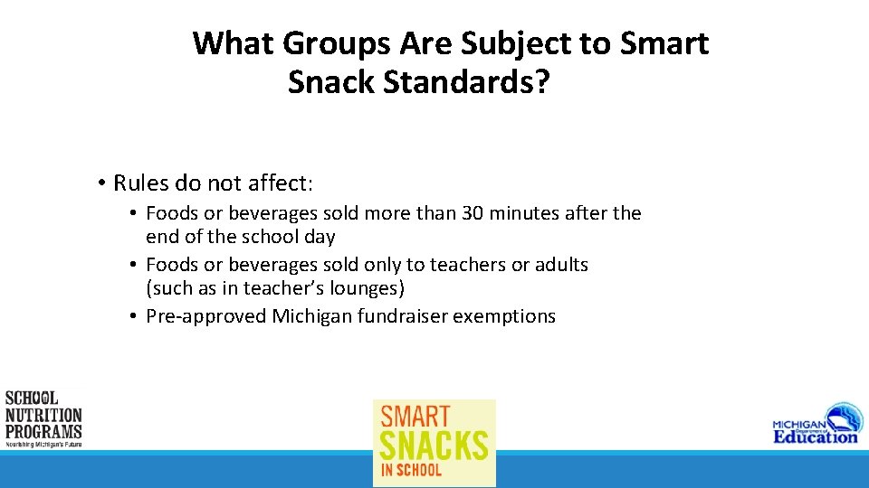 What Groups Are Subject to Smart Snack Standards? • Rules do not affect: •