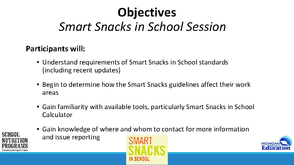 Objectives Smart Snacks in School Session Participants will: • Understand requirements of Smart Snacks