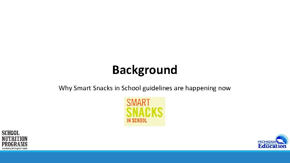 Background Why Smart Snacks in School guidelines are happening now 