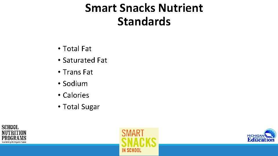 Smart Snacks Nutrient Standards • Total Fat • Saturated Fat • Trans Fat •