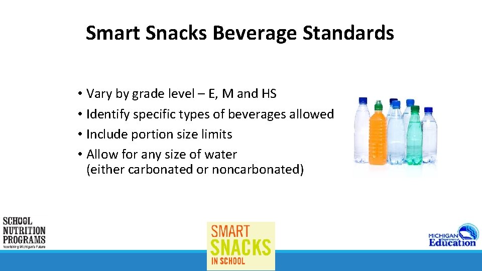 Smart Snacks Beverage Standards • Vary by grade level – E, M and HS