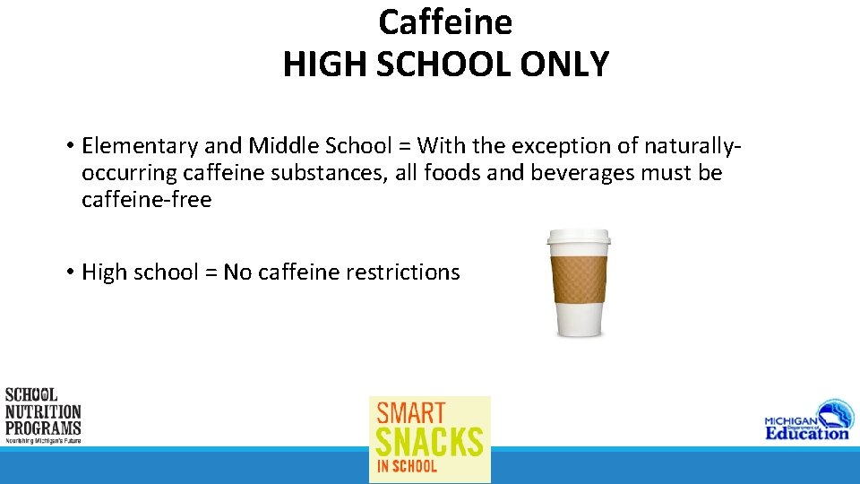 Caffeine HIGH SCHOOL ONLY • Elementary and Middle School = With the exception of
