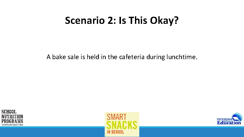 Scenario 2: Is This Okay? A bake sale is held in the cafeteria during