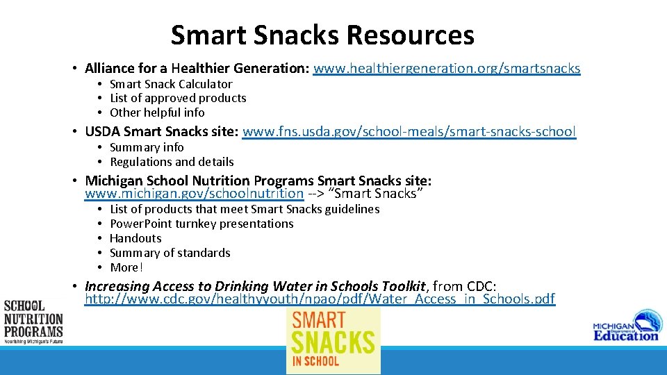 Smart Snacks Resources • Alliance for a Healthier Generation: www. healthiergeneration. org/smartsnacks • Smart