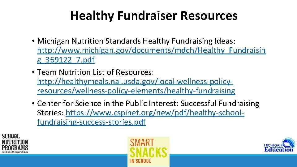 Healthy Fundraiser Resources • Michigan Nutrition Standards Healthy Fundraising Ideas: http: //www. michigan. gov/documents/mdch/Healthy_Fundraisin