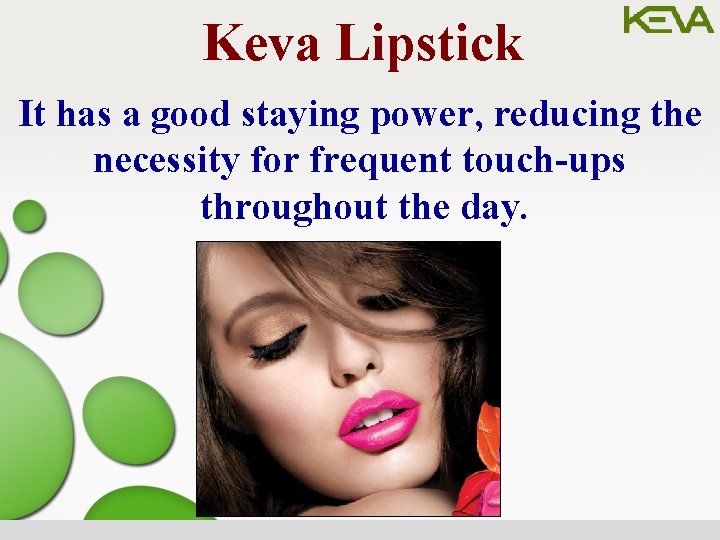 Keva Lipstick It has a good staying power, reducing the necessity for frequent touch-ups