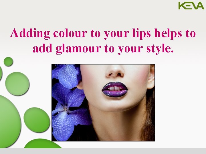 Adding colour to your lips helps to add glamour to your style. 